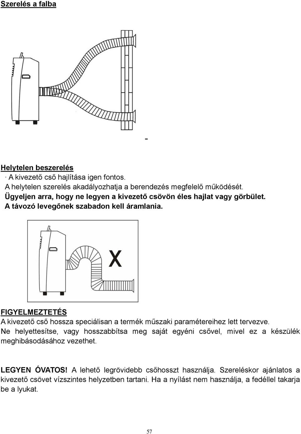 FIGYELMEZTETÉS A kivezető cső hossza speciálisan a termék műszaki paramétereihez lett tervezve.