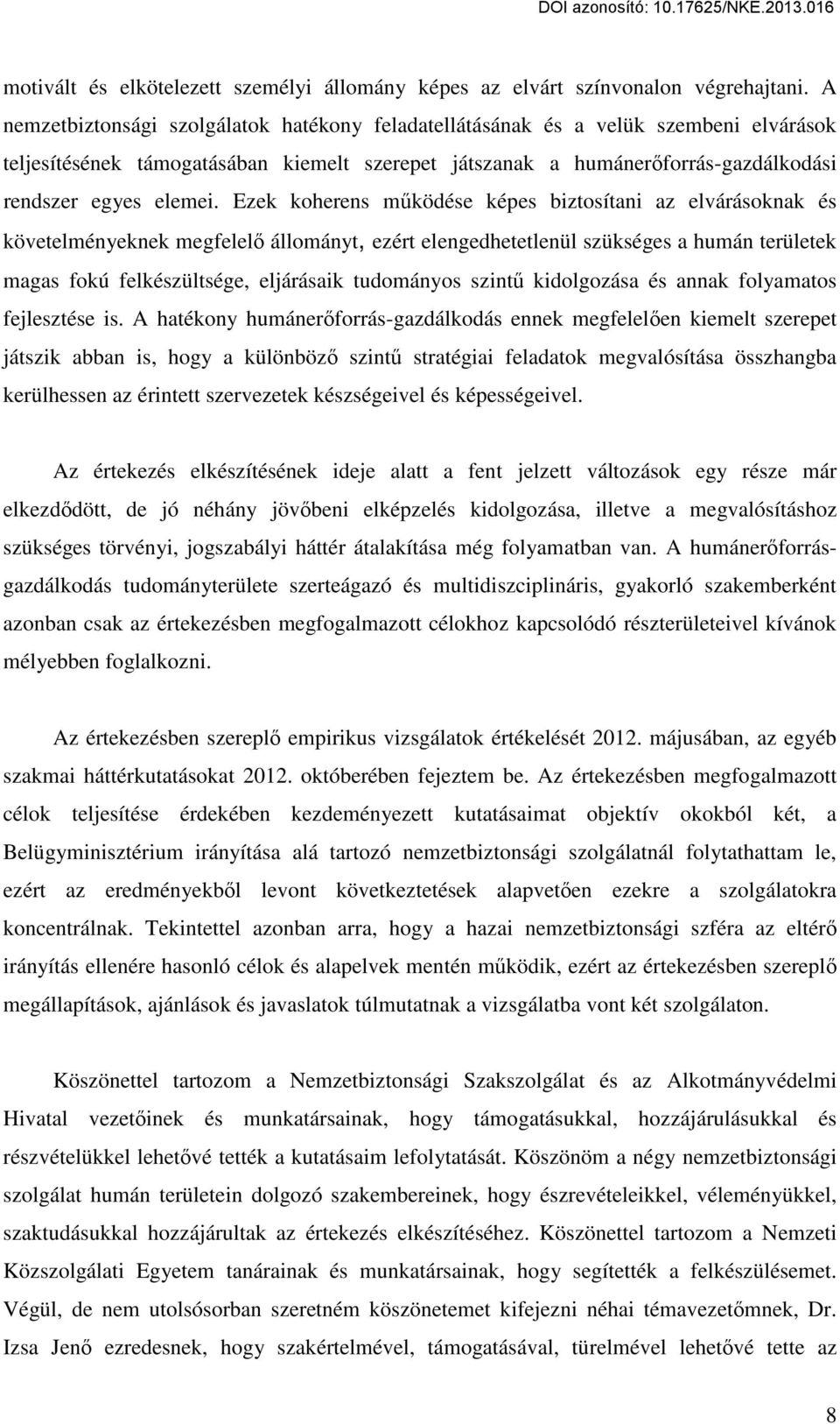 Ezek koherens működése képes biztosítani az elvárásoknak és követelményeknek megfelelő állományt, ezért elengedhetetlenül szükséges a humán területek magas fokú felkészültsége, eljárásaik tudományos