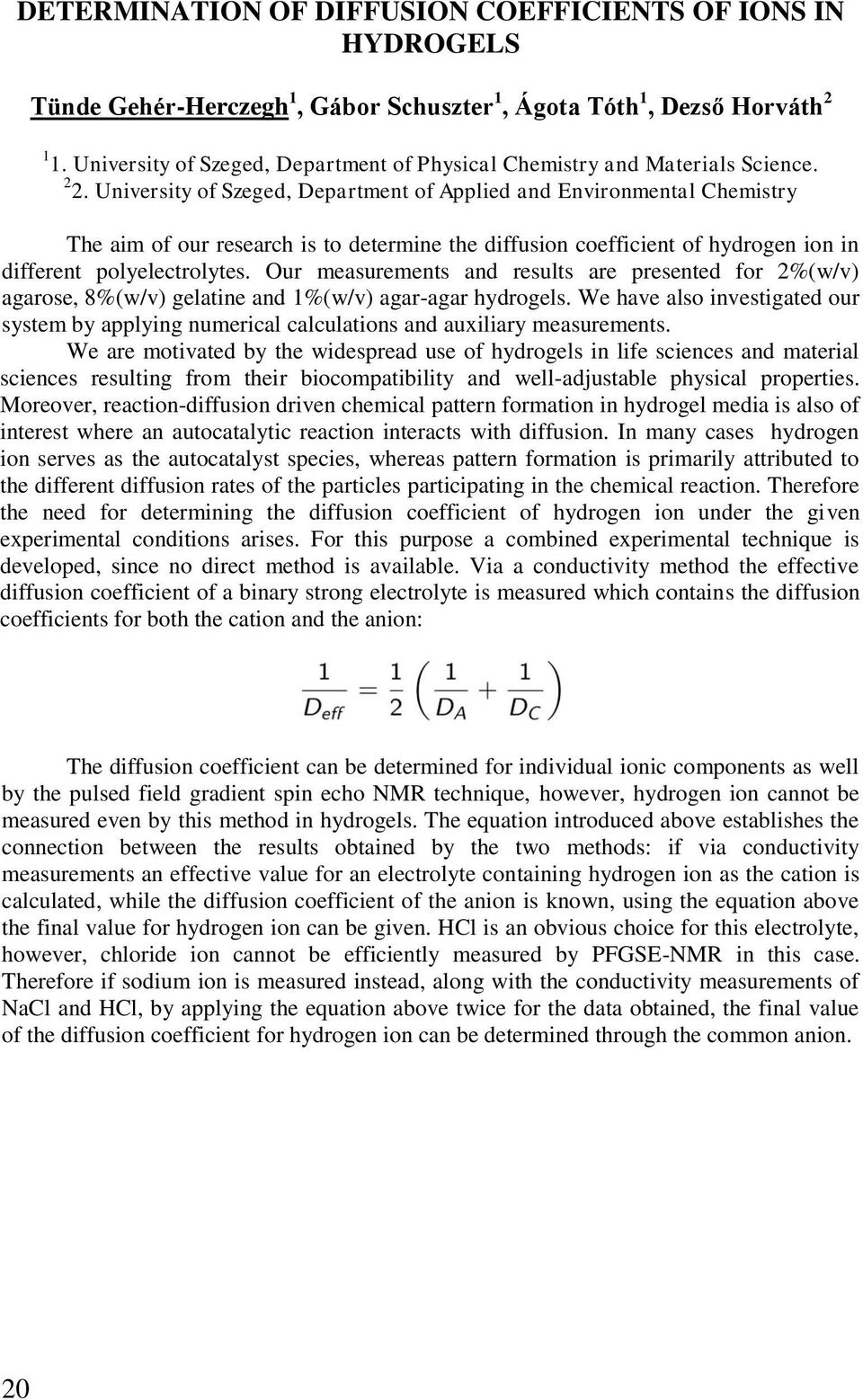 University of Szeged, Department of Applied and Environmental Chemistry The aim of our research is to determine the diffusion coefficient of hydrogen ion in different polyelectrolytes.