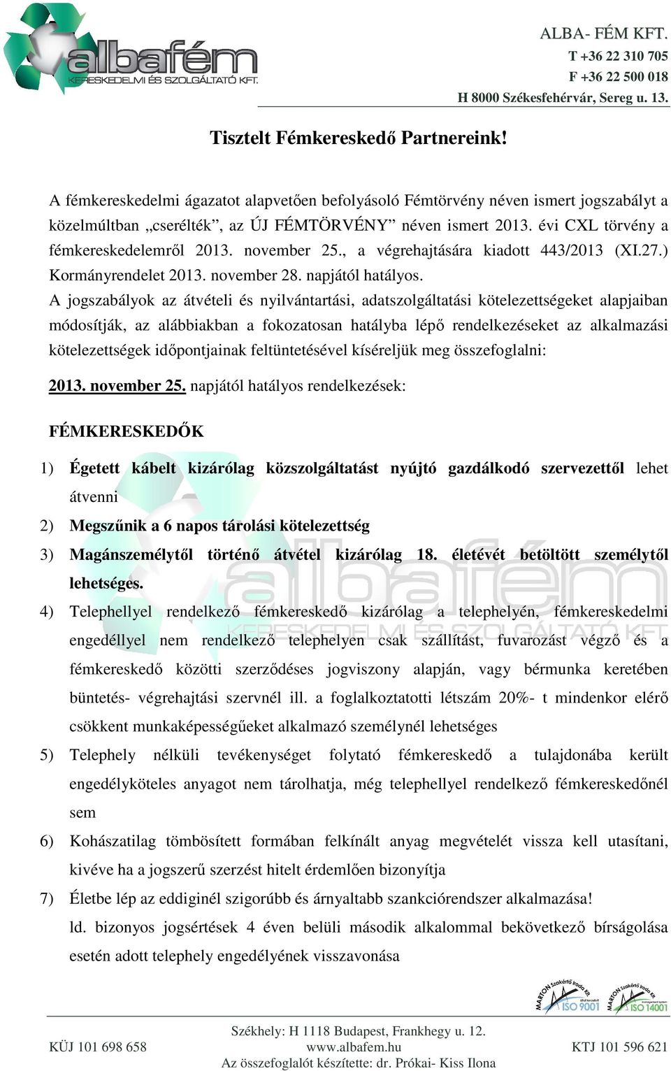 A jogszabályok az átvételi és nyilvántartási, adatszolgáltatási kötelezettségeket alapjaiban módosítják, az alábbiakban a fokozatosan hatályba lépő rendelkezéseket az alkalmazási kötelezettségek