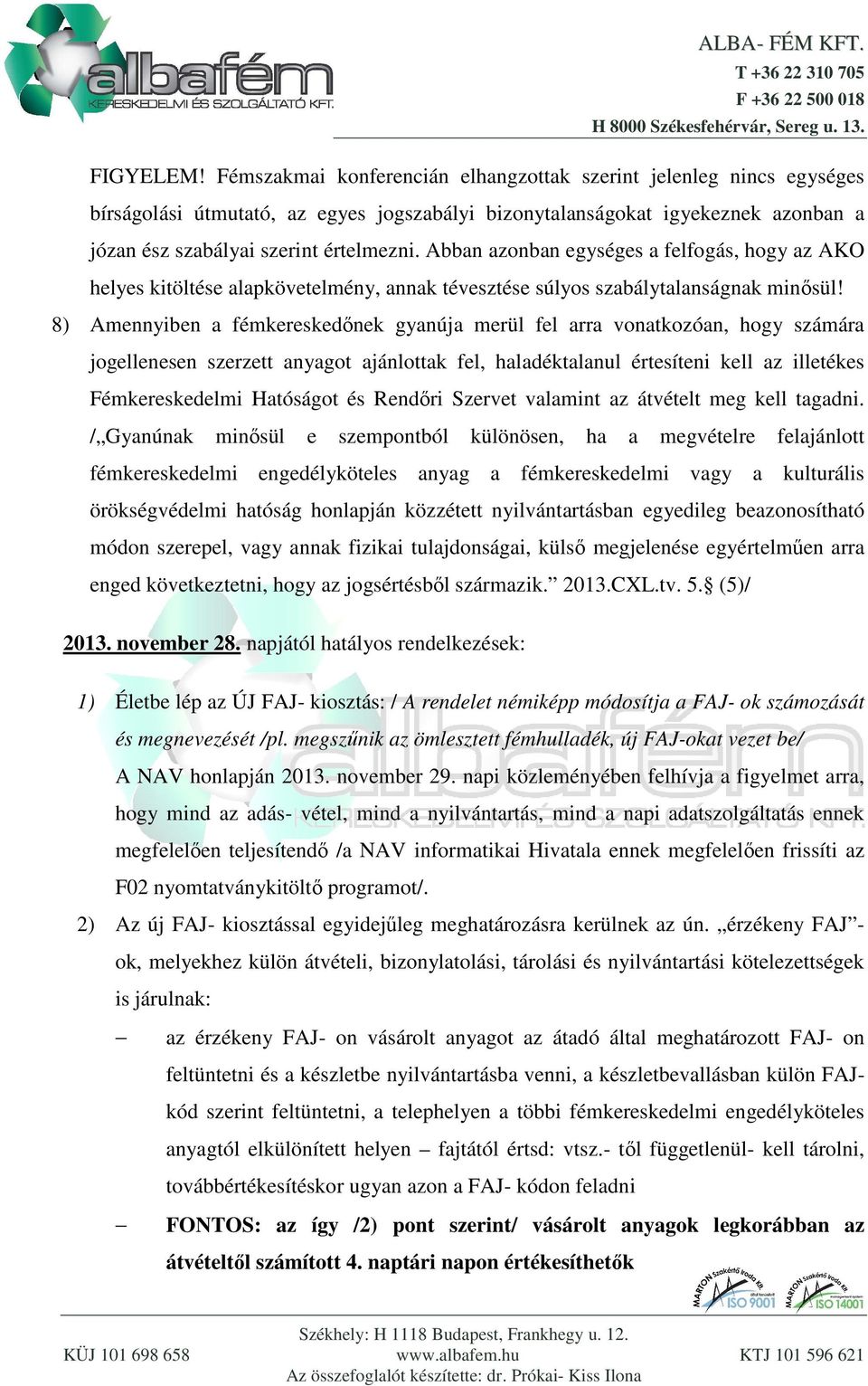 Abban azonban egységes a felfogás, hogy az AKO helyes kitöltése alapkövetelmény, annak tévesztése súlyos szabálytalanságnak minősül!