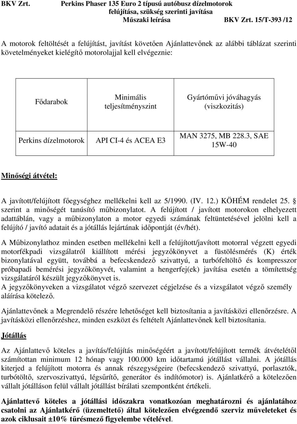 ) KÖHÉM rendelet 25. szerint a minőségét tanúsító műbizonylatot.