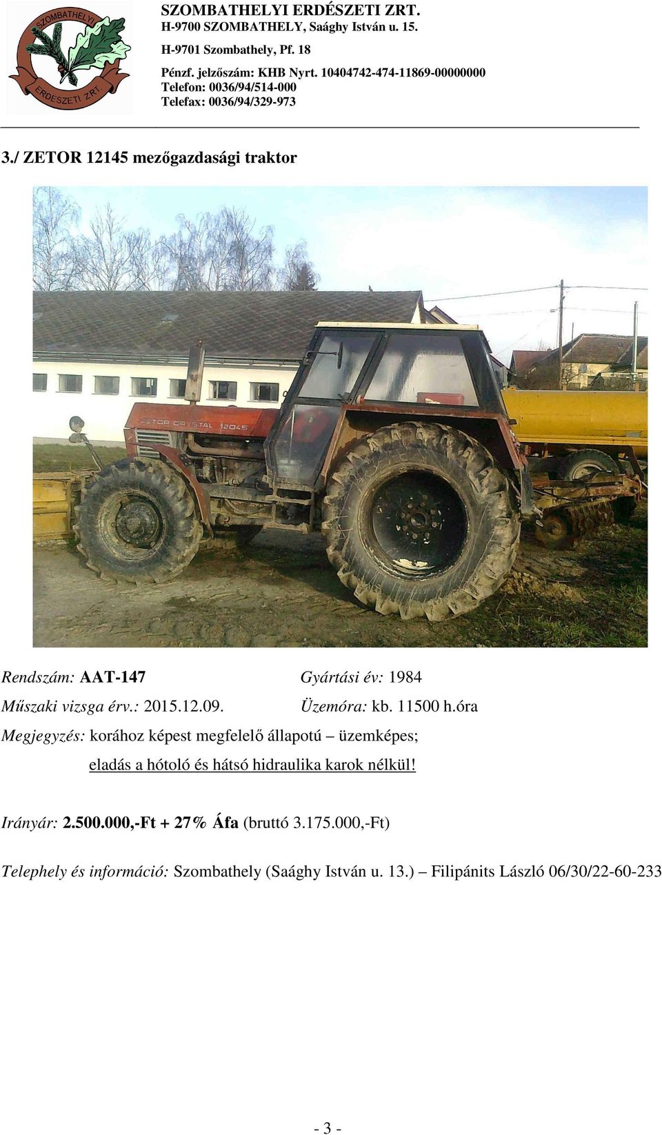 óra Megjegyzés: korához képest megfelelő állapotú üzemképes; eladás a hótoló és hátsó hidraulika