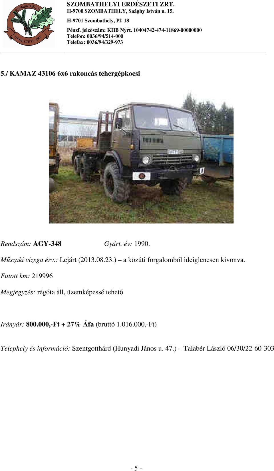 Futott km: 219996 Megjegyzés: régóta áll, üzemképessé tehető Irányár: 800.