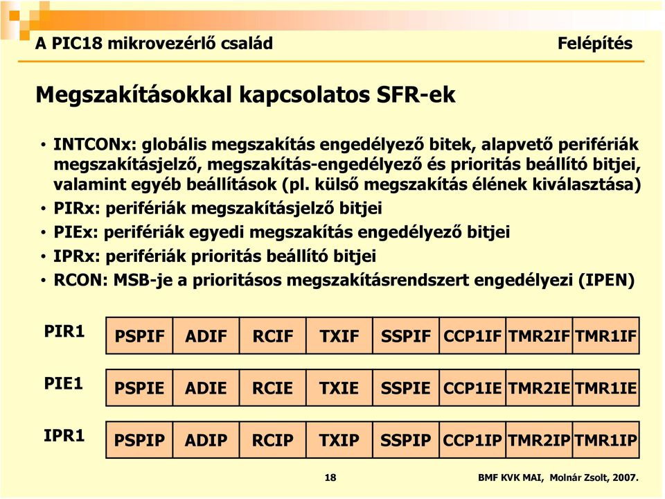 külső megszakítás élének kiválasztása) PIRx: perifériák megszakításjelző bitjei PIEx: perifériák egyedi megszakítás engedélyező bitjei IPRx: perifériák