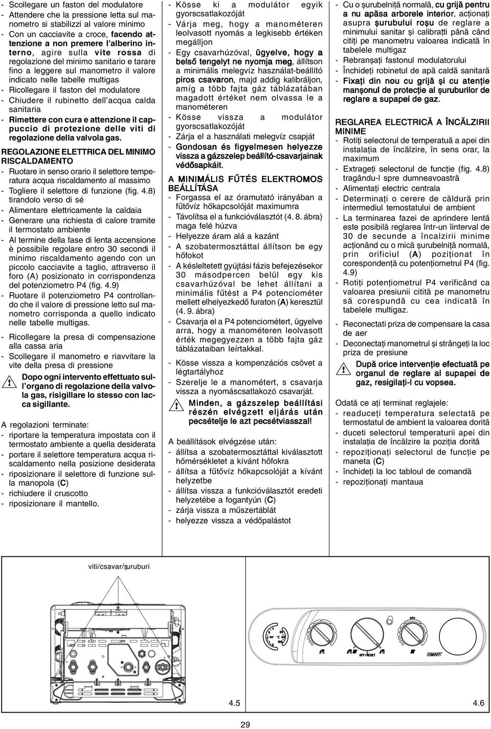 rubinetto dell acqua calda sanitaria - Rimettere con cura e attenzione il cappuccio di protezione delle viti di regolazione della valvola gas.