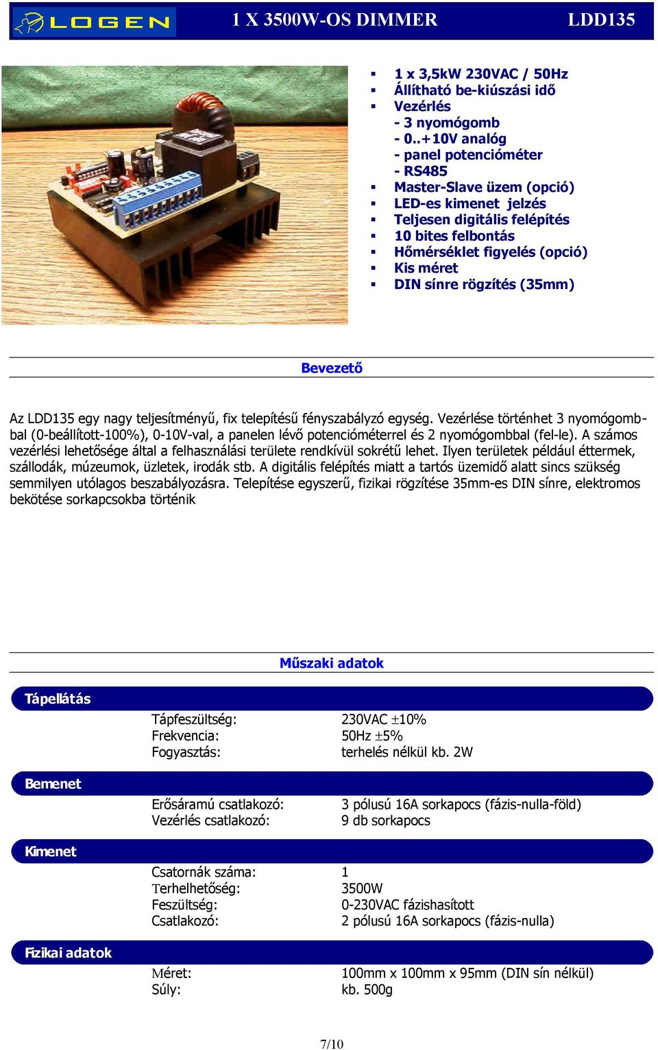 (35mm) Az LDD135 egy nagy teljesítményű, fix telepítésű fényszabályzó egység.