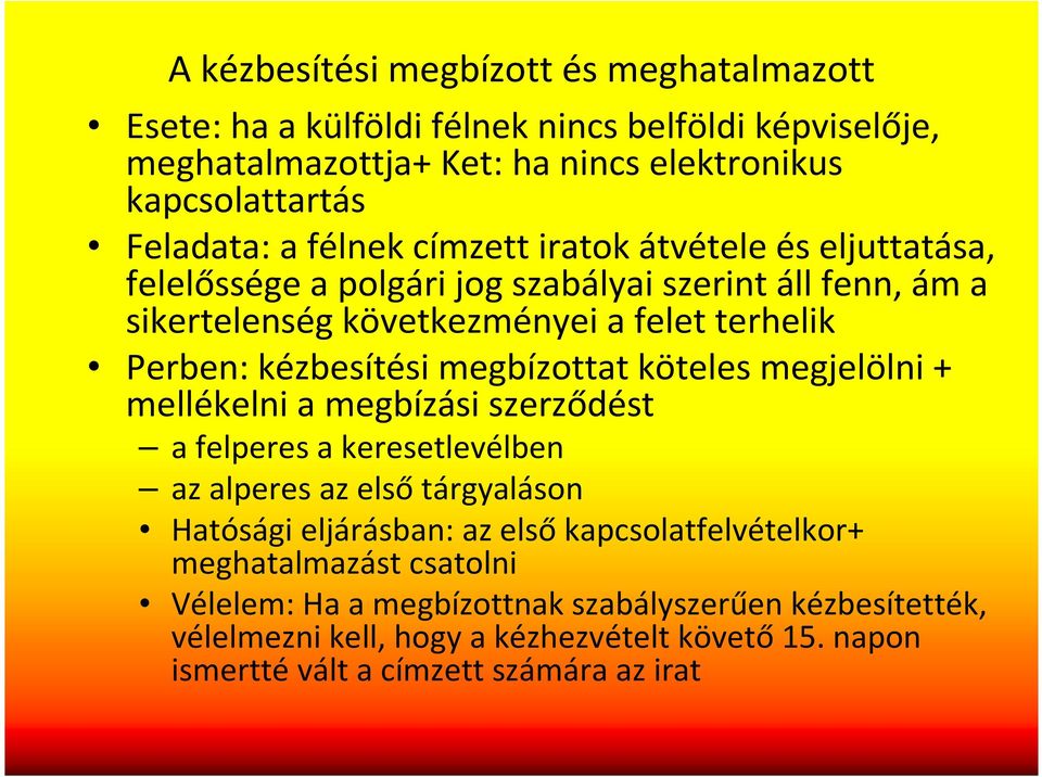 megbízottat köteles megjelölni + mellékelni a megbízási szerződést a felperes a keresetlevélben az alperes az első tárgyaláson Hatósági eljárásban: az