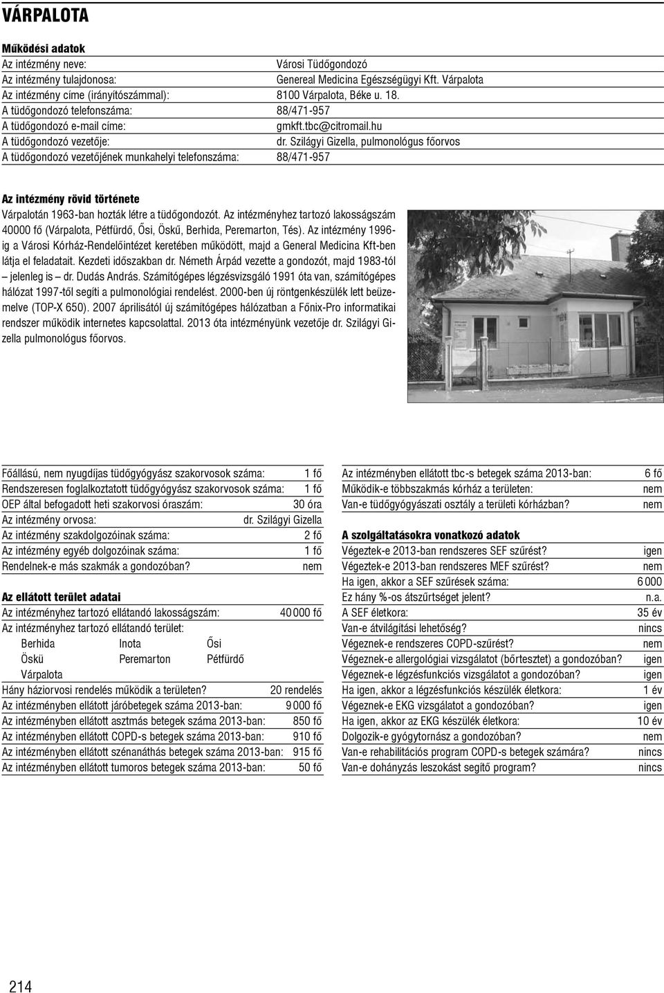 Szilágyi Gizella, pulmonológus fõorvos A tüdõgondozó vezetõjének munkahelyi telefonszáma: 88/471-957 Várpalotán 1963-ban hozták létre a tüdõgondozót.