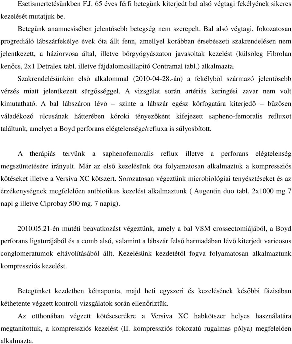 kezelést (külsőleg Fibrolan kenőcs, 2x1 Detralex tabl. illetve fájdalomcsillapitó Contramal tabl.) alkalmazta. Szakrendelésünkön első alkalommal (2010-04-28.