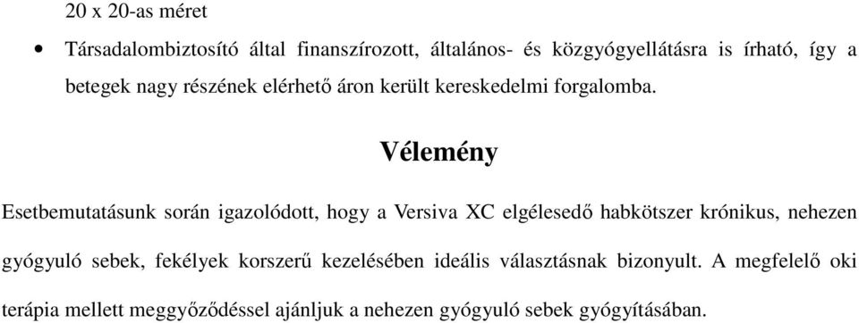 Vélemény Esetbemutatásunk során igazolódott, hogy a Versiva XC elgélesedő habkötszer krónikus, nehezen gyógyuló