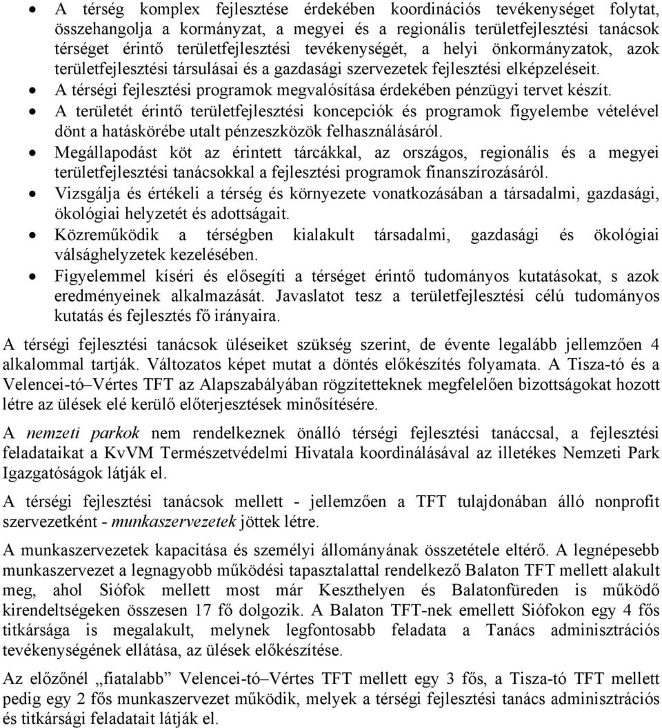 A térségi fejlesztési programok megvalósítása érdekében pénzügyi tervet készít.