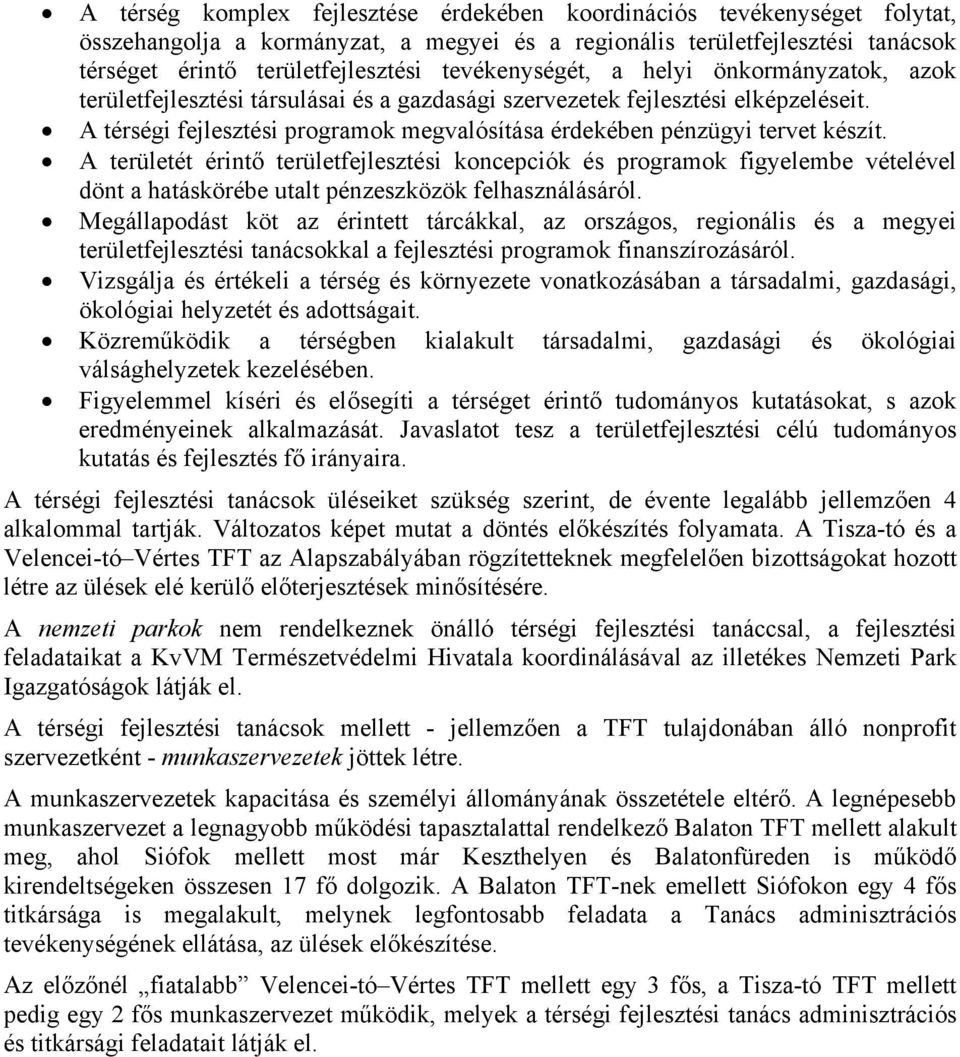 A térségi fejlesztési programok megvalósítása érdekében pénzügyi tervet készít.