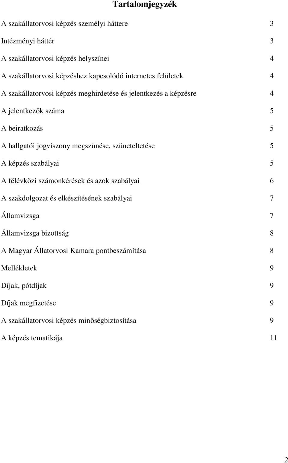 szüneteltetése 5 A képzés szabályai 5 A félévközi számonkérések és azok szabályai 6 A szakdolgozat és elkészítésének szabályai 7 Államvizsga 7 Államvizsga