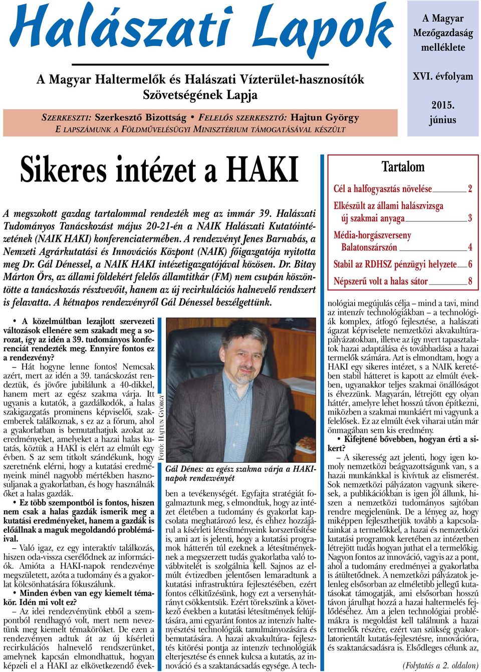 Halá szati Tudományos Tanácskozást május 20-21-én a NAIK Halászati Kutató intézetének (NAIK HAKI) konferenciatermében.