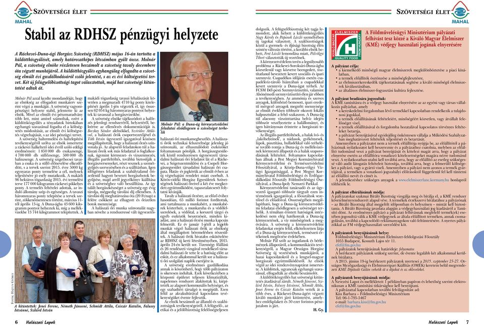 A küldöttközgyűlés egyhangúlag elfogadta a szövetség elmúlt évi gazdálkodásáról szóló jelentést, s az ez évi költségvetési tervet.
