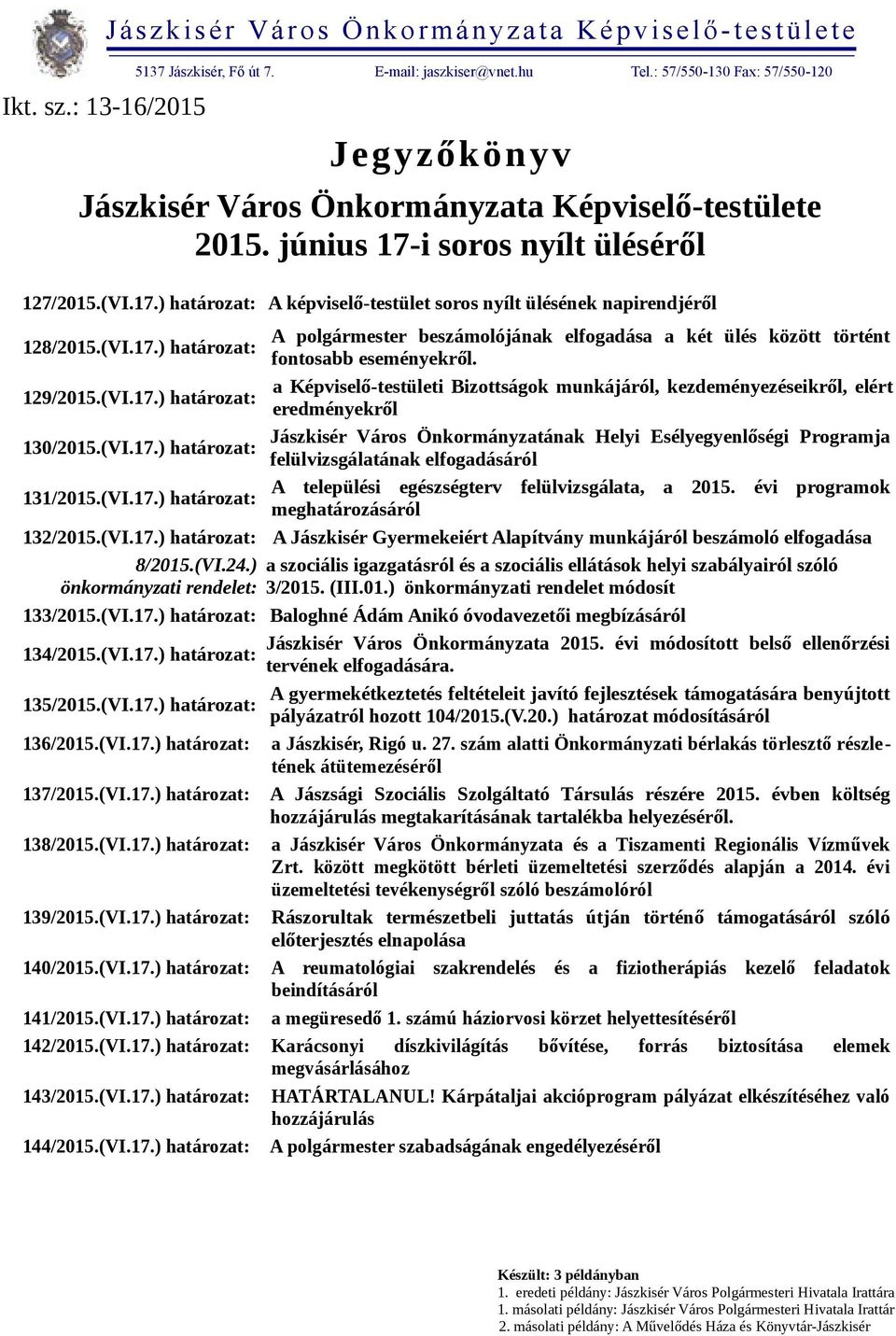 (VI.17.) határozat: 129/2015.(VI.17.) határozat: 130/2015.(VI.17.) határozat: 131/2015.(VI.17.) határozat: 132/2015.(VI.17.) határozat: 8/2015.(VI.24.