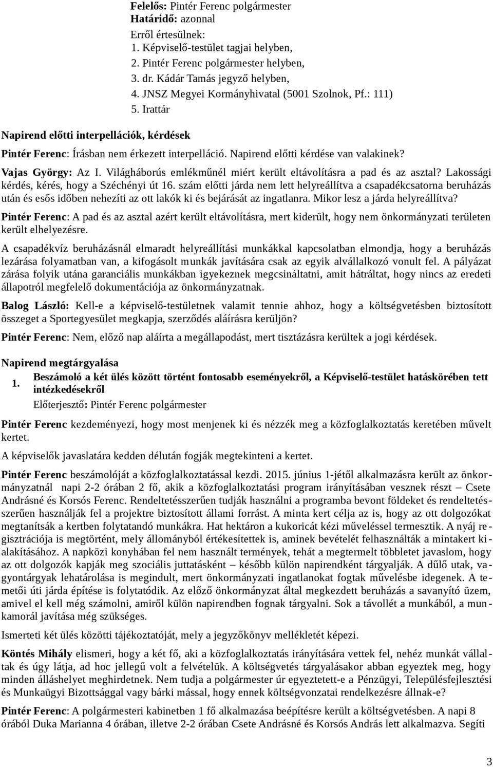 Világháborús emlékműnél miért került eltávolításra a pad és az asztal? Lakossági kérdés, kérés, hogy a Széchényi út 16.