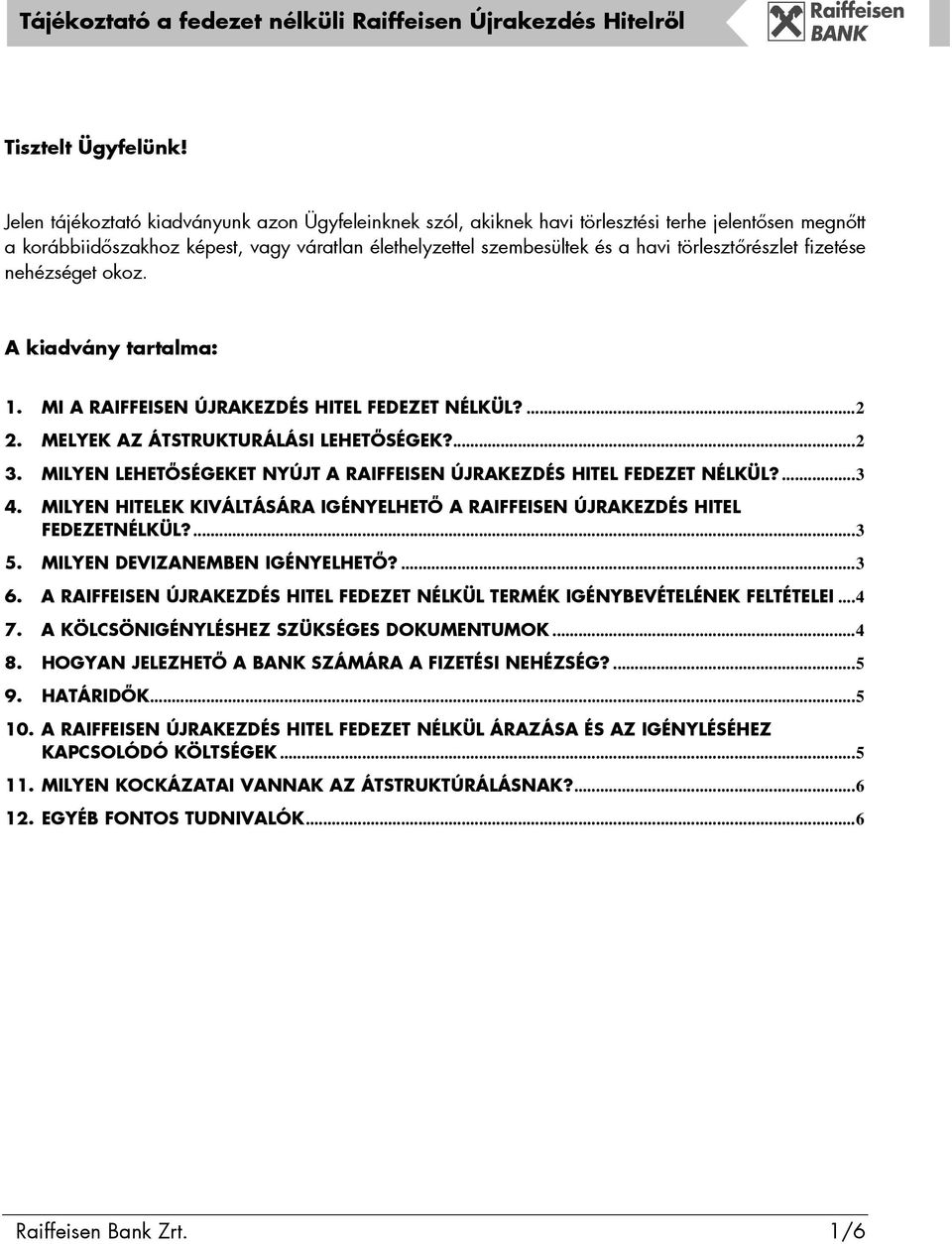 törlesztırészlet fizetése nehézséget okoz. A kiadvány tartalma: 1. MI A RAIFFEISEN ÚJRAKEZDÉS HITEL FEDEZET NÉLKÜL?... 2 2. MELYEK AZ ÁTSTRUKTURÁLÁSI LEHETİSÉGEK?... 2 3.