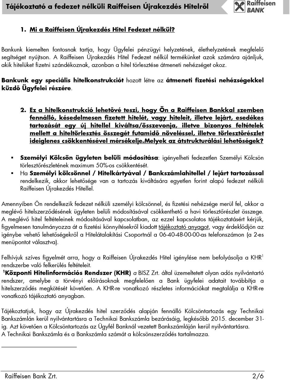 Bankunk egy speciális hitelkonstrukciót hozott létre az átmeneti fizetési nehézségekkel küzdı Ügyfelei részére. 2.