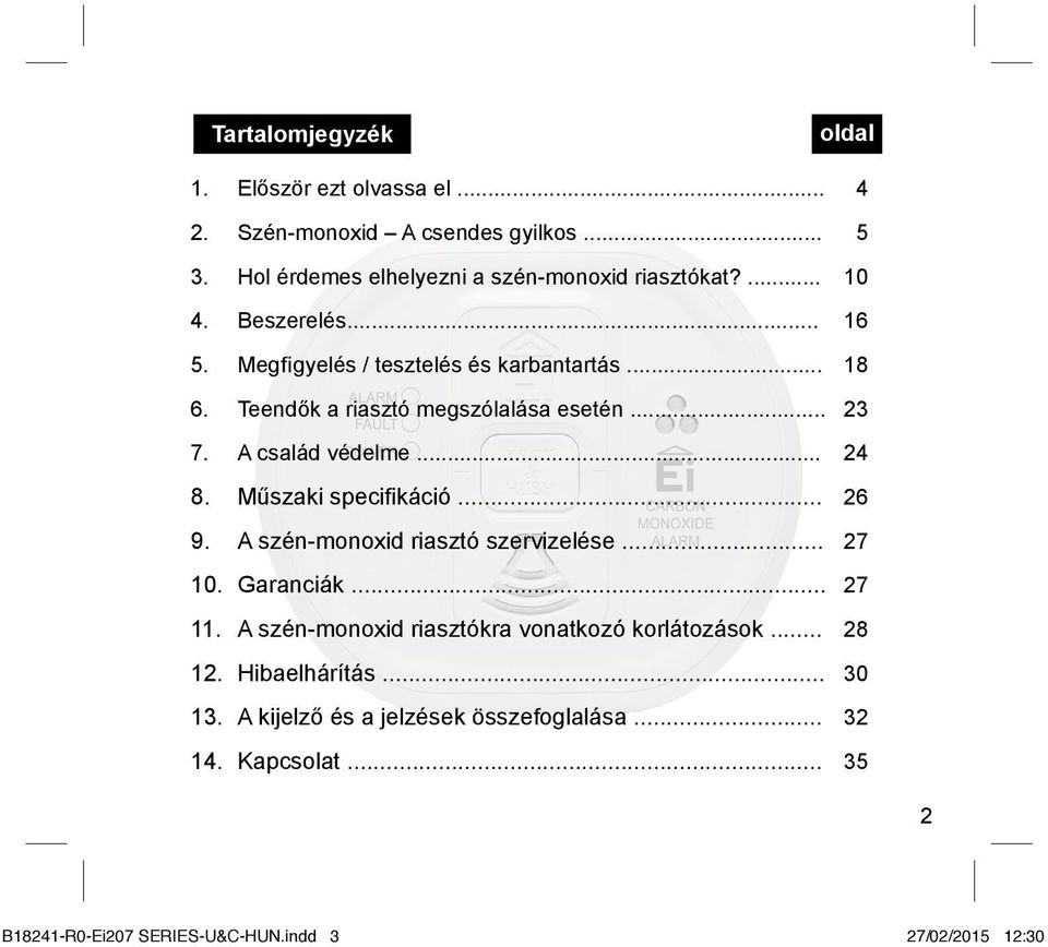 Műszaki specifikáció... 9. A szén-monoxid riasztó szervizelése... 10. Garanciák... 11. A szén-monoxid riasztókra vonatkozó korlátozások... 12.