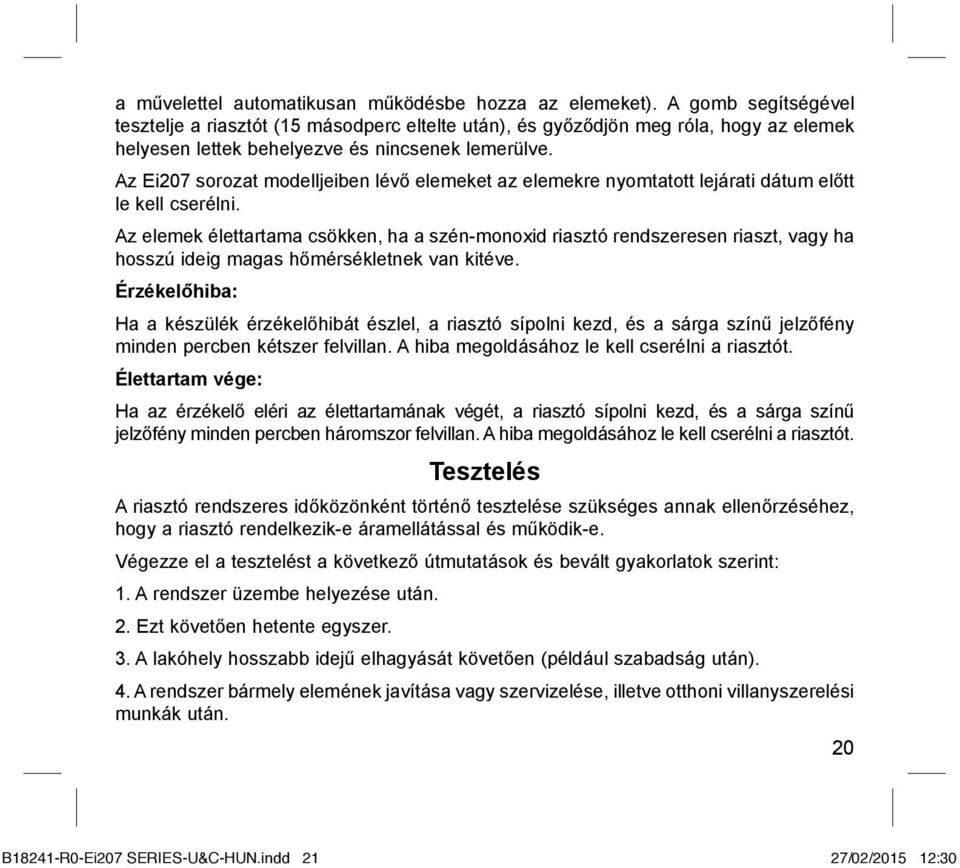 Az Ei207 sorozat modelljeiben lévő elemeket az elemekre nyomtatott lejárati dátum előtt le kell cserélni.