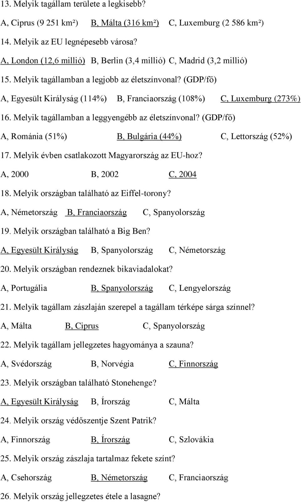 (GDP/fő) A, Egyesült Királyság (114%) B, Franciaország (108%) C, Luxemburg (273%) 16. Melyik tagállamban a leggyengébb az életszínvonal?
