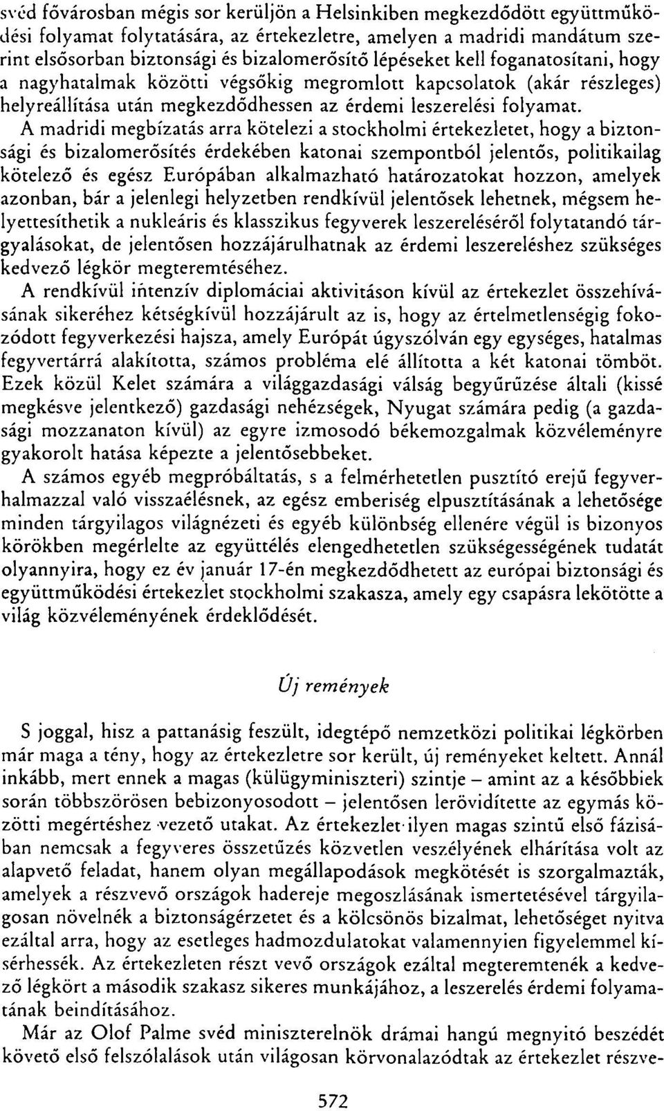 A madridi megbízatás arra kötelezi a stockholmi értekezletet, hogy a biztonsági és bizalomerősítés érdekében katonai szempontból jelentős, politikailag kötelező és egész Európában alkalmazható