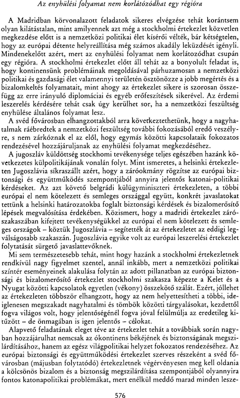 Mindenekelőtt azért, mert az enyhülési folyamat nem korlátozódhat csupán egy régióra.