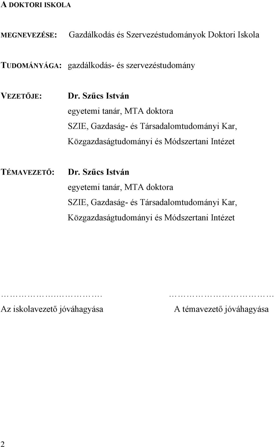 Szűcs István egyetemi tanár, MTA doktora SZIE, Gazdaság- és Társadalomtudományi Kar, Közgazdaságtudományi és