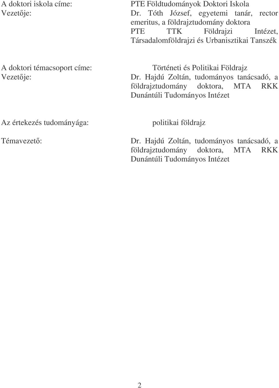 Tanszék A doktori témacsoport címe: Vezetje: Történeti és Politikai Földrajz Dr.