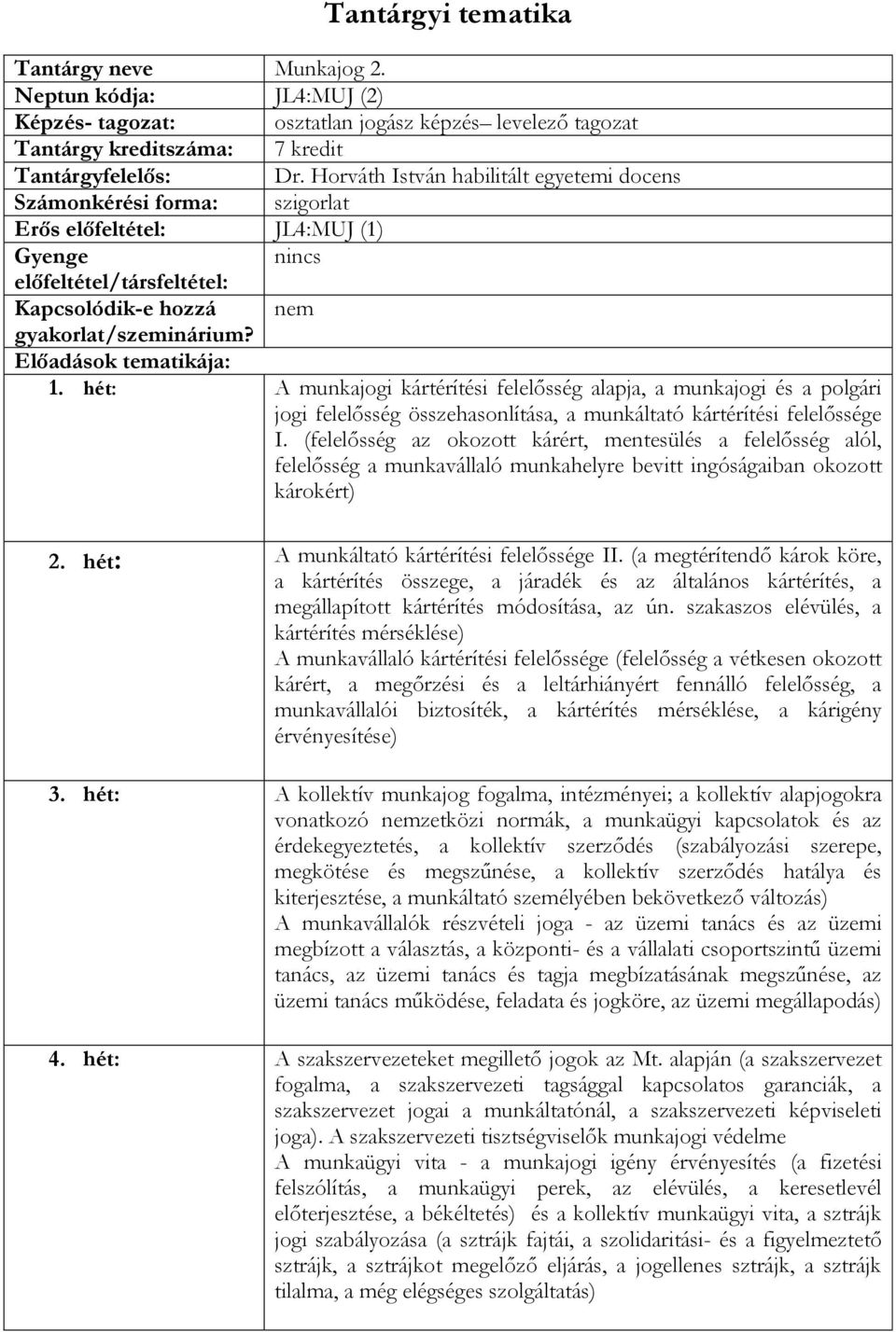 Előadások tematikája: 1. hét: A munkajogi kártérítési felelősség alapja, a munkajogi és a polgári jogi felelősség összehasonlítása, a munkáltató kártérítési felelőssége I.