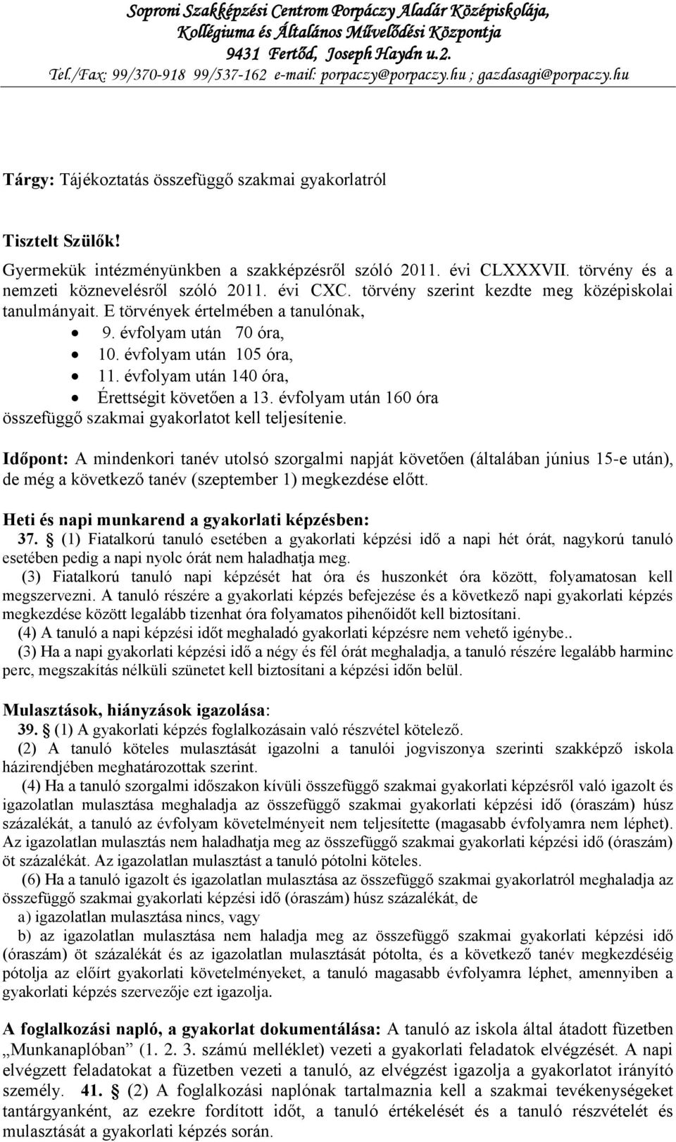 törvény és a nemzeti köznevelésről szóló 2011. évi CXC. törvény szerint kezdte meg középiskolai tanulmányait. E törvények értelmében a tanulónak, 9. évfolyam után 70 óra, 10.