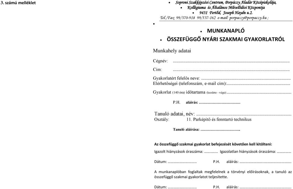 .. Elérhetőségei (telefonszám, e-mail cím):... Gyakorlat (140 óra) időtartama (kezdete - vége):... P.H. aláírás: Tanuló adatai, név:... Osztály: 11. Parképítő és fenntartó technikus Tanuló aláírása:.