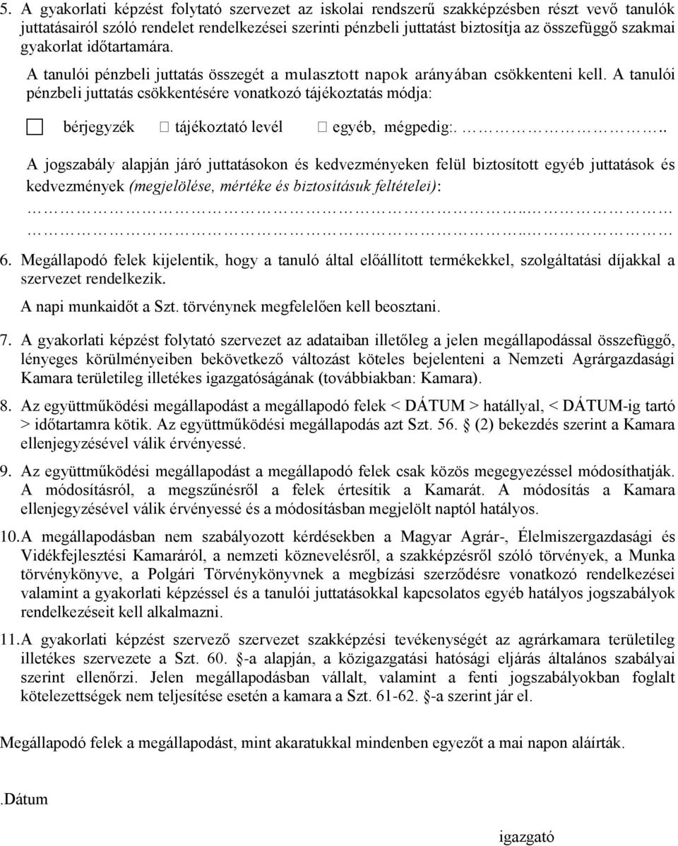 . A jogszabály alapján járó juttatásokon és kedvezményeken felül biztosított egyéb juttatások és kedvezmények (megjelölése, mértéke és biztosításuk feltételei):.... 6.