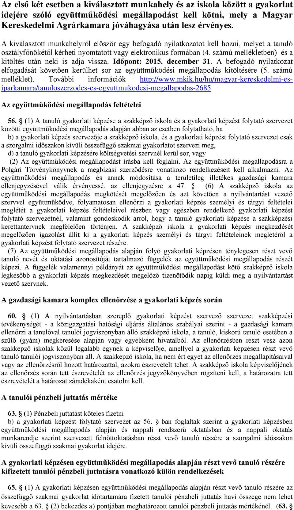 számú mellékletben) és a kitöltés után neki is adja vissza. Időpont: 2015. december 31. A befogadó nyilatkozat elfogadását követően kerülhet sor az együttműködési megállapodás kitöltésére (5.