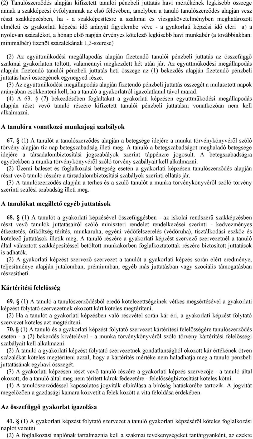 százalékot, a hónap első napján érvényes kötelező legkisebb havi munkabér (a továbbiakban: minimálbér) tizenöt százalékának 1,3-szerese) (2) Az együttműködési megállapodás alapján fizetendő tanulói