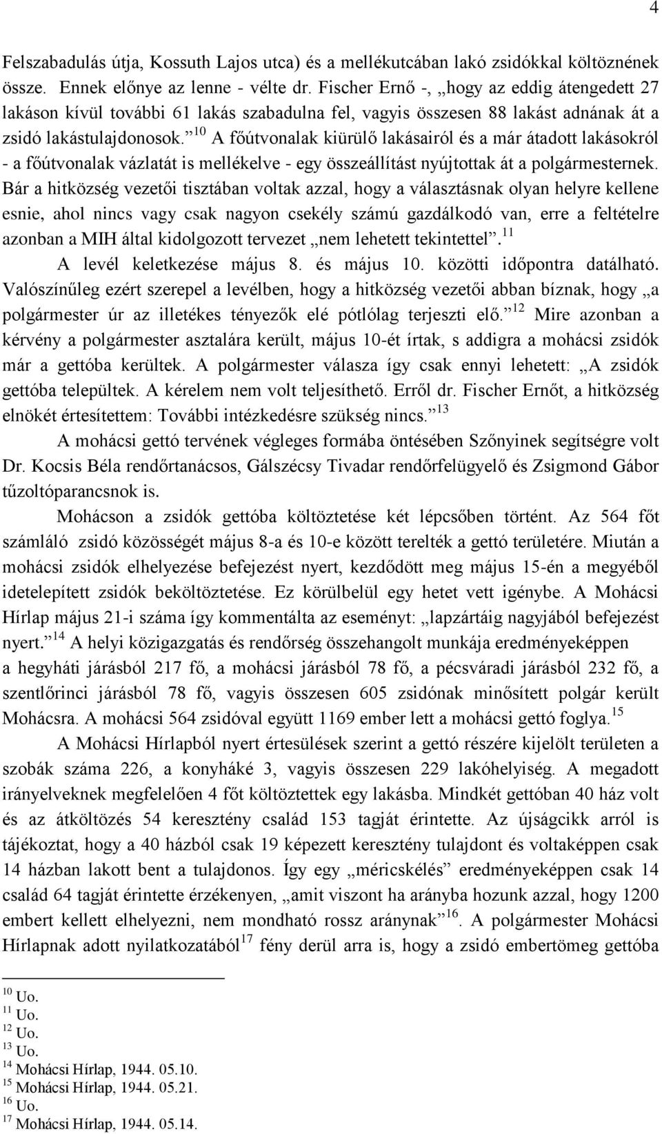 10 A főútvonalak kiürülő lakásairól és a már átadott lakásokról - a főútvonalak vázlatát is mellékelve - egy összeállítást nyújtottak át a polgármesternek.