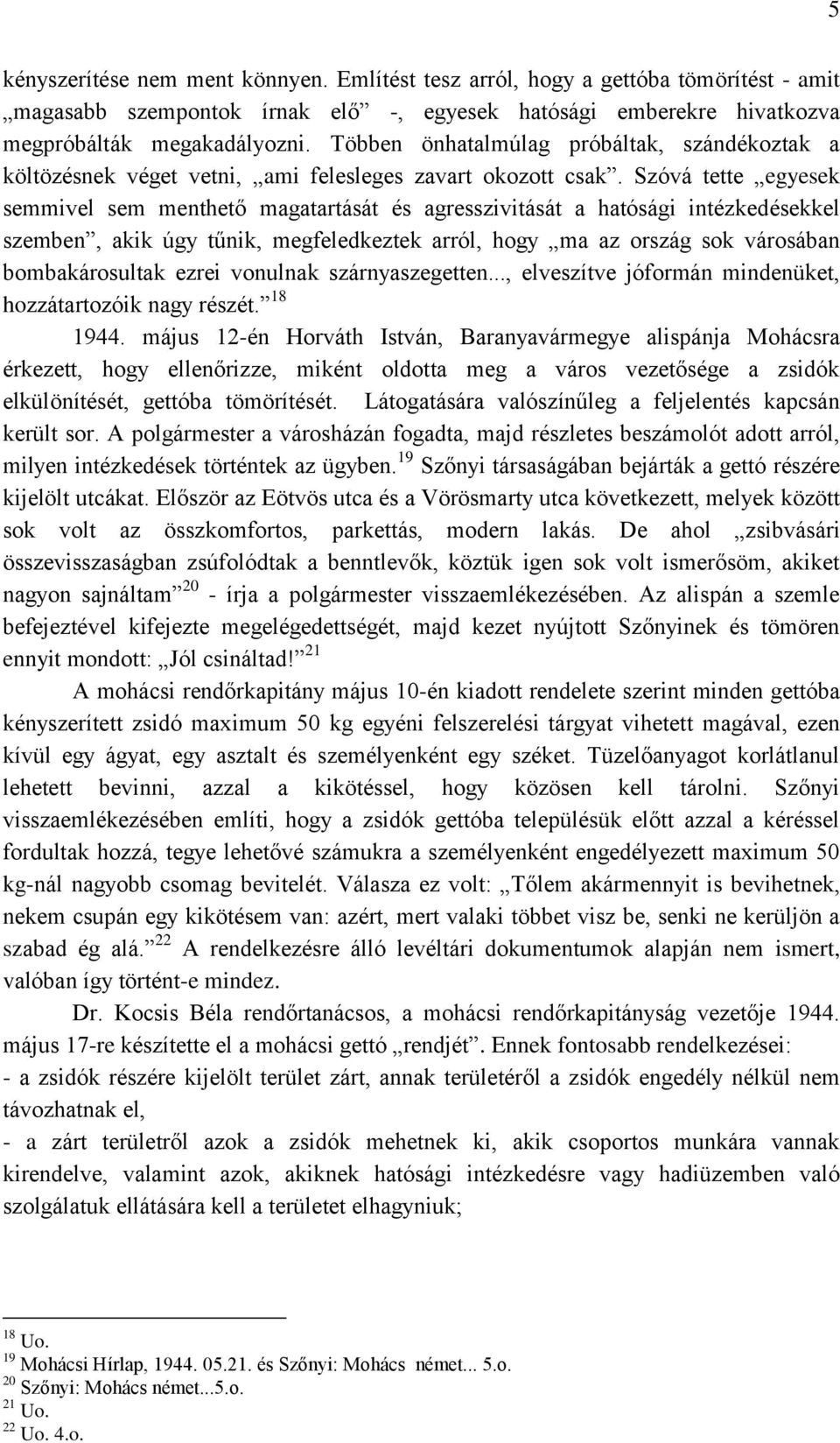 Szóvá tette egyesek semmivel sem menthető magatartását és agresszivitását a hatósági intézkedésekkel szemben, akik úgy tűnik, megfeledkeztek arról, hogy ma az ország sok városában bombakárosultak