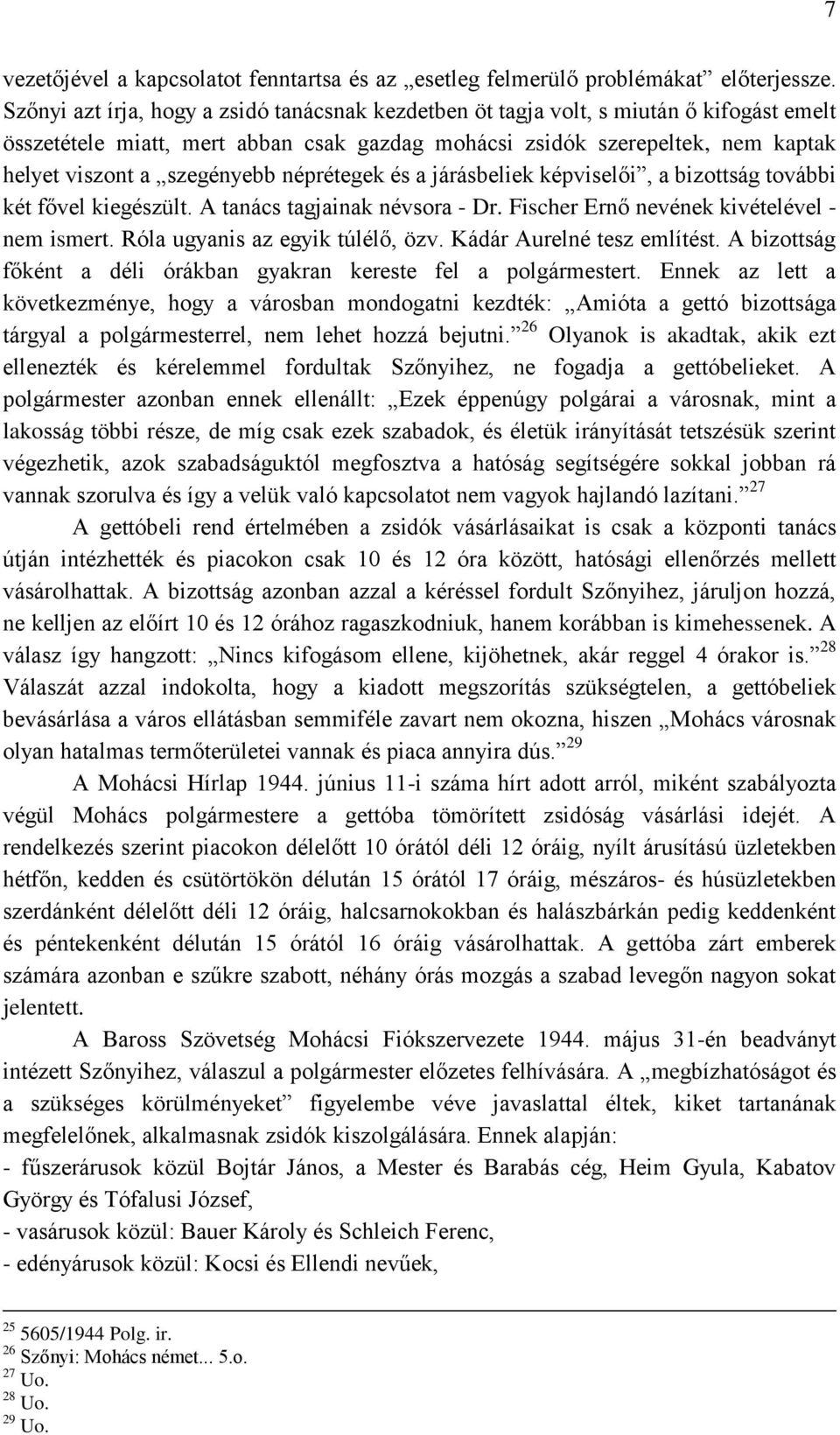 néprétegek és a járásbeliek képviselői, a bizottság további két fővel kiegészült. A tanács tagjainak névsora - Dr. Fischer Ernő nevének kivételével - nem ismert. Róla ugyanis az egyik túlélő, özv.