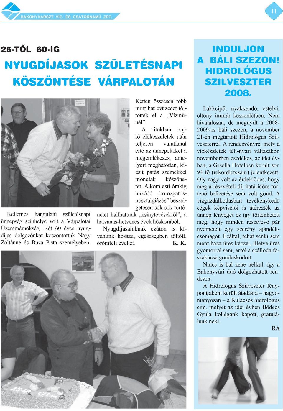 A titokban zajló előkészületek után teljesen váratlanul érte az ünnepelteket a megemlékezés, amelyért meghatottan, kicsit párás szemekkel mondtak köszönetet.