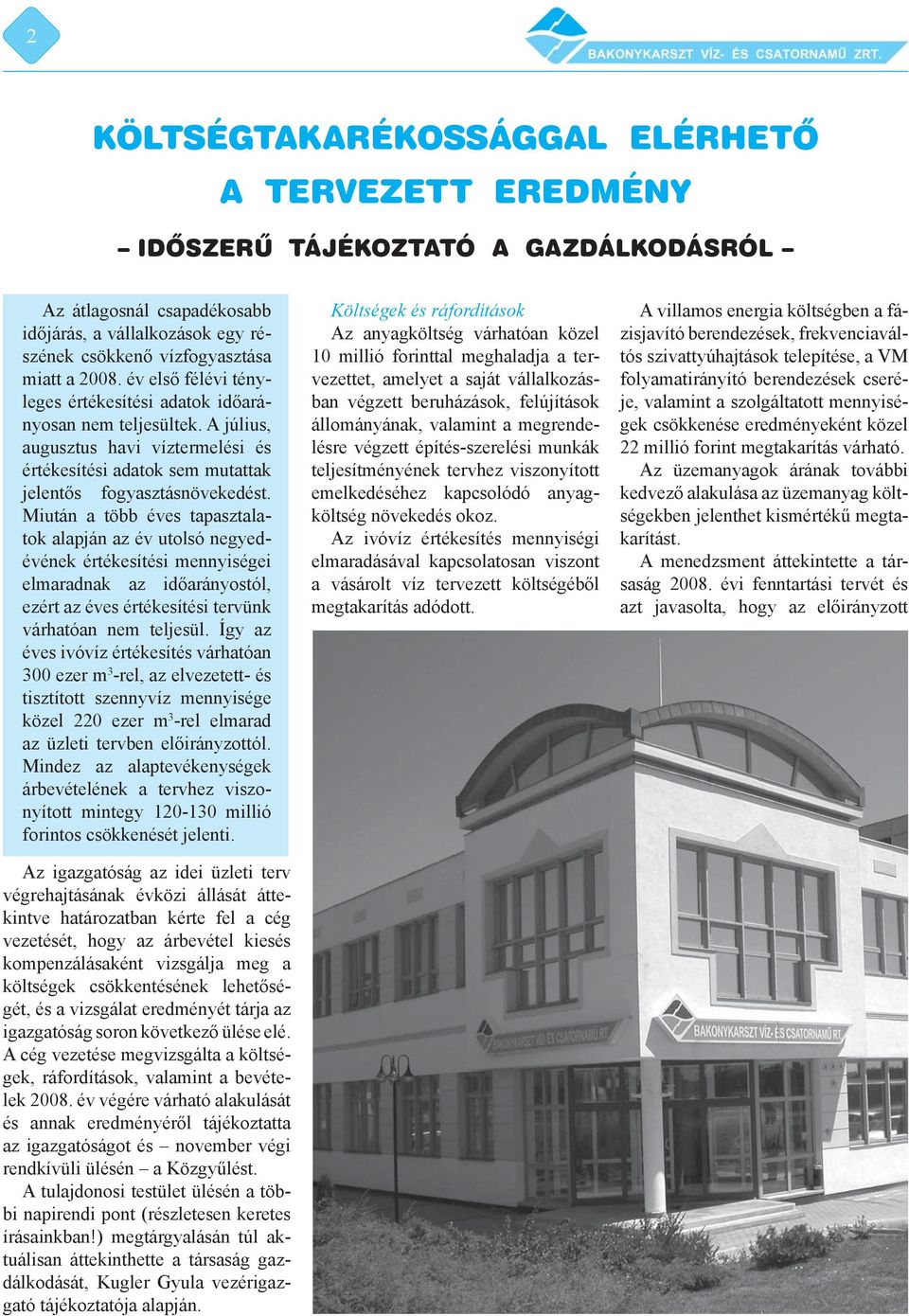 Miután a több éves tapasztalatok alapján az év utolsó negyedévének értékesítési mennyiségei elmaradnak az időarányostól, ezért az éves értékesítési tervünk várhatóan nem teljesül.