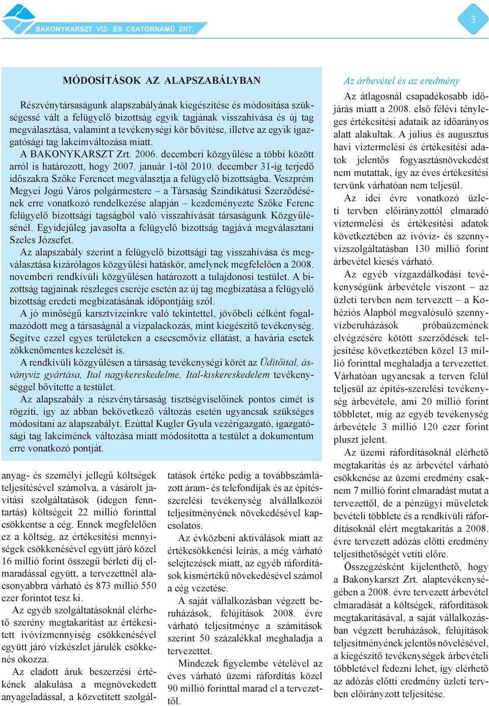 december 31-ig terjedő időszakra Szőke Ferencet megválasztja a felügyelő bizottságba.