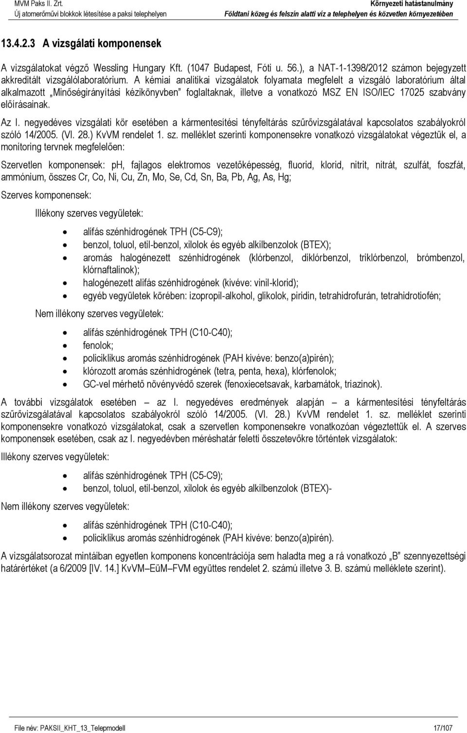 előírásainak. Az I. negyedéves vizsgálati kör esetében a kármentesítési tényfeltárás szű