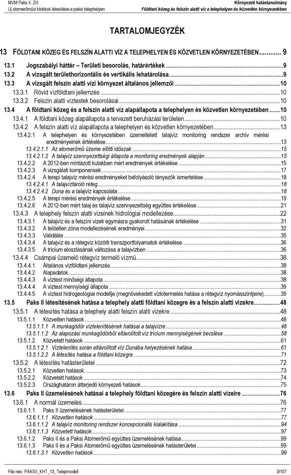 .. 10 13.4.1 A földtani közeg alapállapota a tervezett beruházási területen... 10 13.4.2 