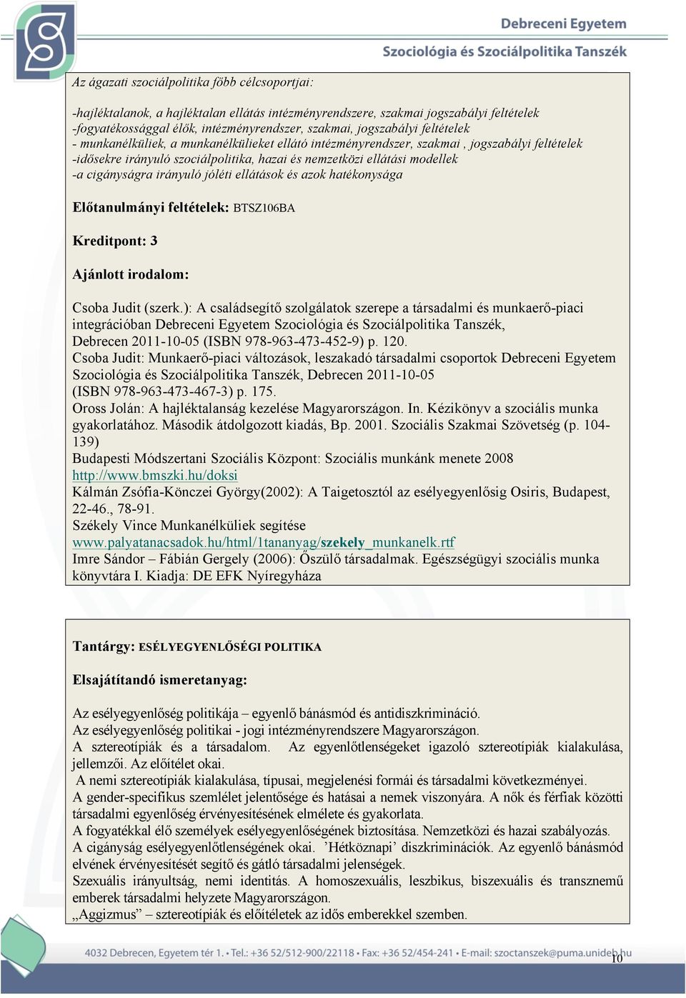 irányuló jóléti ellátások és azok hatékonysága Előtanulmányi feltételek: BTSZ106BA Kreditpont: 3 Csoba Judit (szerk.