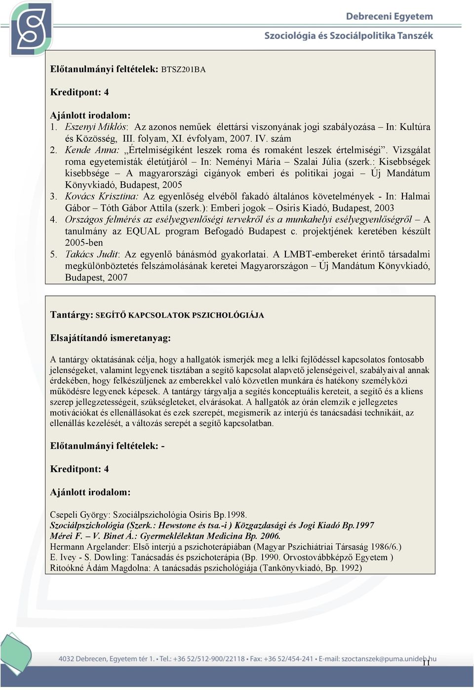 : Kisebbségek kisebbsége A magyarországi cigányok emberi és politikai jogai Új Mandátum Könyvkiadó, Budapest, 2005 3.