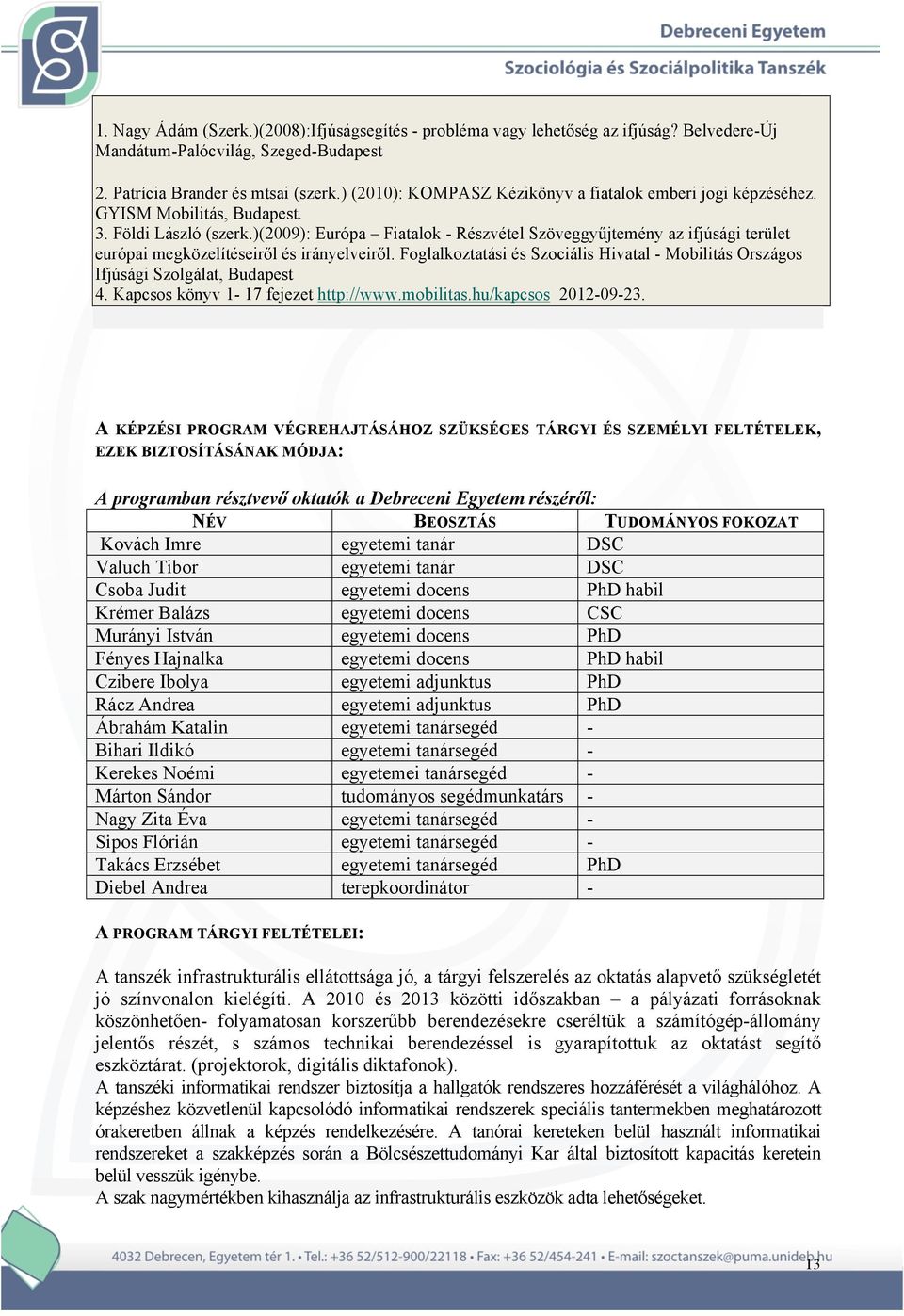 )(2009): Európa Fiatalok - Részvétel Szöveggyűjtemény az ifjúsági terület európai megközelítéseiről és irányelveiről.