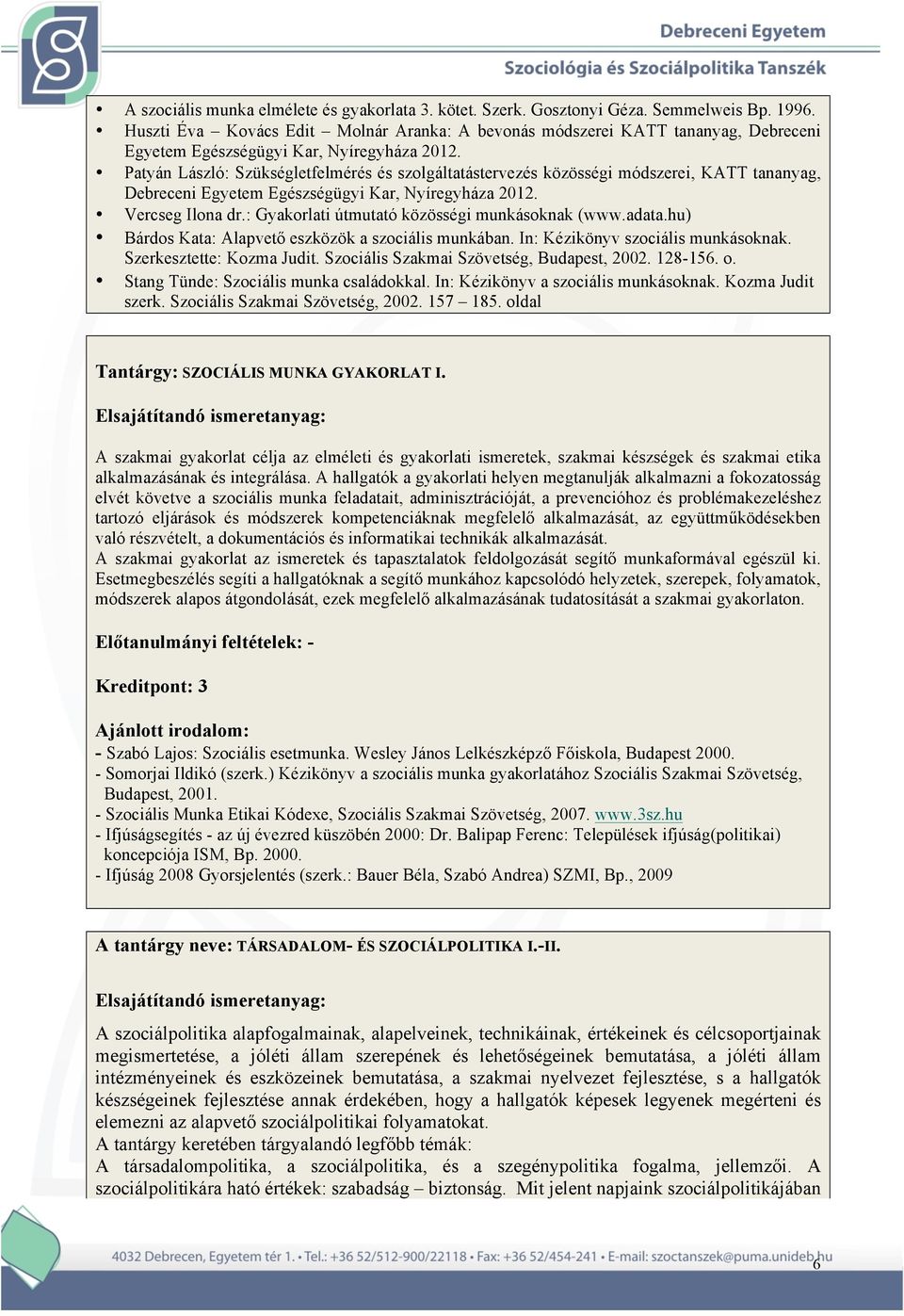 Patyán László: Szükségletfelmérés és szolgáltatástervezés közösségi módszerei, KATT tananyag, Debreceni Egyetem Egészségügyi Kar, Nyíregyháza 2012. Vercseg Ilona dr.