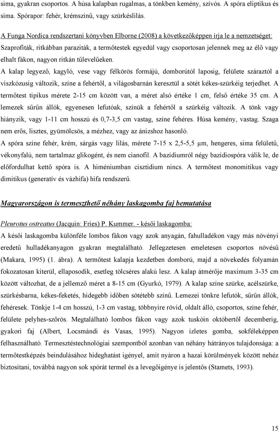 fákon, nagyon ritkán tűlevelűeken.